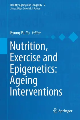 Yu |  Nutrition, Exercise and Epigenetics: Ageing Interventions | Buch |  Sack Fachmedien