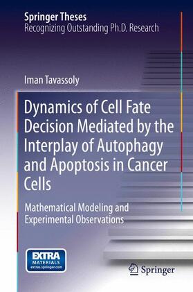 Tavassoly |  Dynamics of Cell Fate Decision Mediated by the Interplay of Autophagy and Apoptosis in Cancer Cells | Buch |  Sack Fachmedien