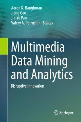 Baughman / Petrushin / Gao |  Multimedia Data Mining and Analytics | Buch |  Sack Fachmedien