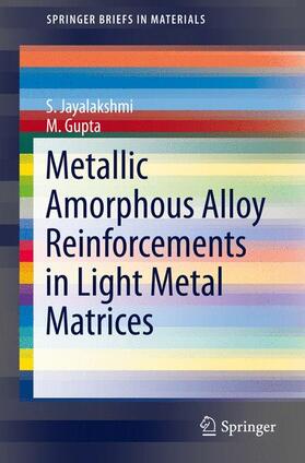 Gupta / Jayalakshmi |  Metallic Amorphous Alloy Reinforcements in Light Metal Matrices | Buch |  Sack Fachmedien