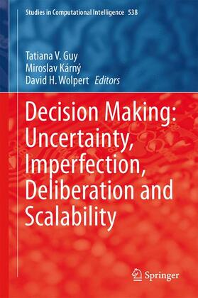 Guy / Wolpert / Kárný |  Decision Making: Uncertainty, Imperfection, Deliberation and Scalability | Buch |  Sack Fachmedien