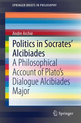 Archie |  Politics in Socrates' Alcibiades | Buch |  Sack Fachmedien