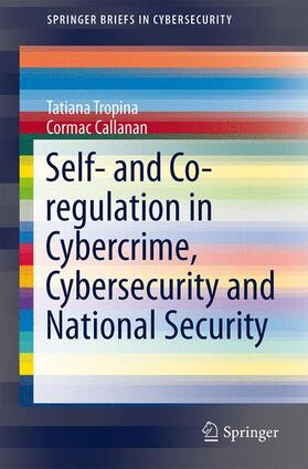 Callanan / Tropina |  Self- and Co-regulation in Cybercrime, Cybersecurity and National Security | Buch |  Sack Fachmedien