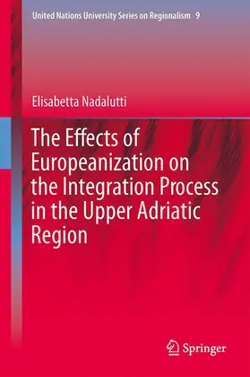 Nadalutti |  The Effects of Europeanization on the Integration Process in the Upper Adriatic Region | Buch |  Sack Fachmedien