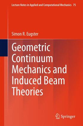 R. Eugster |  Geometric Continuum Mechanics and Induced Beam Theories | Buch |  Sack Fachmedien