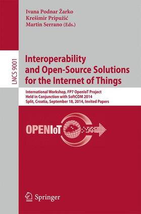 Podnar Žarko / Serrano / Pripužic |  Interoperability and Open-Source Solutions for the Internet of Things | Buch |  Sack Fachmedien