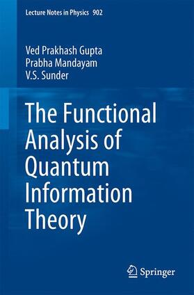 Gupta / Sunder / Mandayam |  The Functional Analysis of Quantum Information Theory | Buch |  Sack Fachmedien