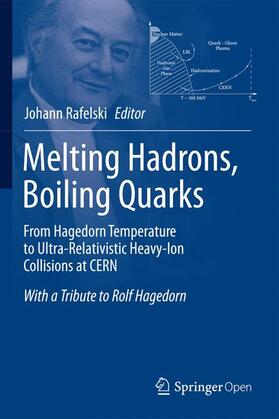 Rafelski |  Melting Hadrons, Boiling Quarks - From Hagedorn Temperature to Ultra-Relativistic Heavy-Ion Collisions at CERN | Buch |  Sack Fachmedien