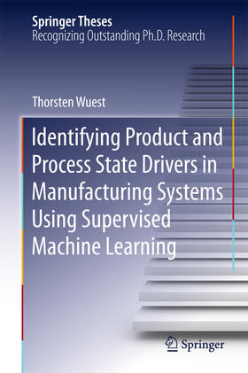 Wuest |  Identifying Product and Process State Drivers in Manufacturing Systems Using Supervised Machine Learning | eBook | Sack Fachmedien