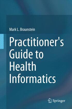 Braunstein |  Practitioner's Guide to Health Informatics | Buch |  Sack Fachmedien