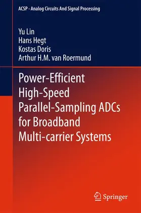 Lin / van Roermund / Hegt |  Power-Efficient High-Speed Parallel-Sampling ADCs for Broadband Multi-carrier Systems | Buch |  Sack Fachmedien