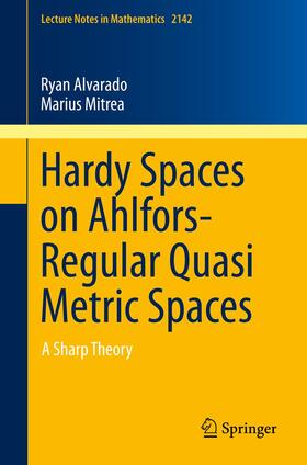 Mitrea / Alvarado |  Hardy Spaces on Ahlfors-Regular Quasi Metric Spaces | Buch |  Sack Fachmedien