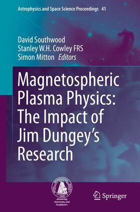 Southwood / Cowley FRS / Mitton |  Magnetospheric Plasma Physics: The Impact of Jim Dungey¿s Research | Buch |  Sack Fachmedien