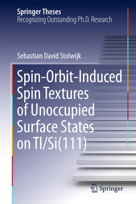Stolwijk |  Spin-Orbit-Induced Spin Textures of Unoccupied Surface States on Tl/Si(111) | eBook | Sack Fachmedien