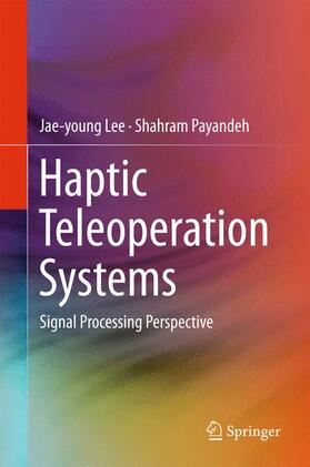 Payandeh / Lee |  Haptic Teleoperation Systems | Buch |  Sack Fachmedien