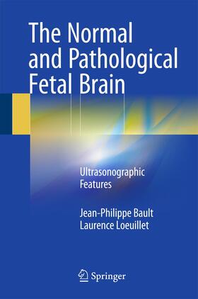 Loeuillet / Bault |  The Normal and Pathological Fetal Brain | Buch |  Sack Fachmedien