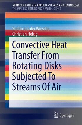 Helcig / aus der Wiesche |  Convective Heat Transfer From Rotating Disks Subjected To Streams Of Air | Buch |  Sack Fachmedien