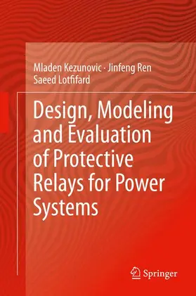 Kezunovic / Lotfifard / Ren |  Design, Modeling and Evaluation of Protective Relays for Power Systems | Buch |  Sack Fachmedien