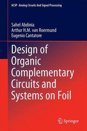Abdinia / Cantatore / van Roermund |  Design of Organic Complementary Circuits and Systems on Foil | Buch |  Sack Fachmedien