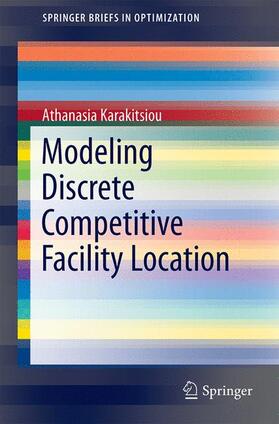 Karakitsiou |  Modeling Discrete Competitive Facility Location | Buch |  Sack Fachmedien