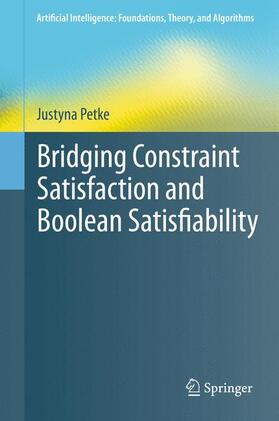 Petke | Bridging Constraint Satisfaction and Boolean Satisfiability | Buch | 978-3-319-21809-0 | sack.de