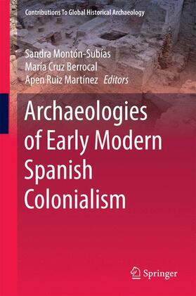 Montón-Subías / Ruiz Martínez / Cruz Berrocal |  Archaeologies of Early Modern Spanish Colonialism | Buch |  Sack Fachmedien