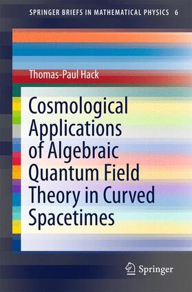 Hack |  Cosmological Applications of Algebraic Quantum Field Theory in Curved Spacetimes | Buch |  Sack Fachmedien