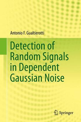 Gualtierotti |  Detection of Random Signals in Dependent Gaussian Noise | Buch |  Sack Fachmedien