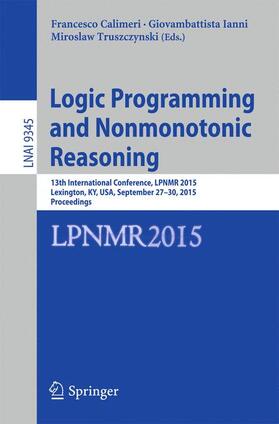 Calimeri / Truszczynski / Ianni |  Logic Programming and Nonmonotonic Reasoning | Buch |  Sack Fachmedien