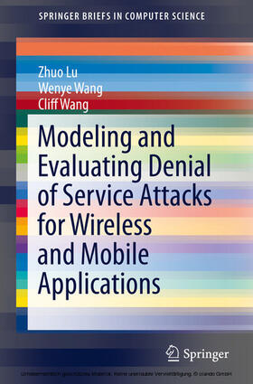 Lu / Wang |  Modeling and Evaluating Denial of Service Attacks for Wireless and Mobile Applications | eBook | Sack Fachmedien