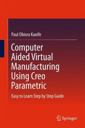 Kanife |  Computer Aided Virtual Manufacturing Using Creo Parametric | Buch |  Sack Fachmedien