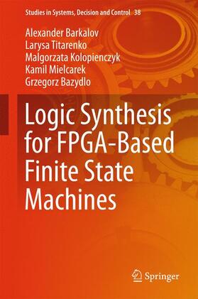 Barkalov / Titarenko / Bazydlo | Logic Synthesis for FPGA-Based Finite State Machines | Buch | 978-3-319-24200-2 | sack.de