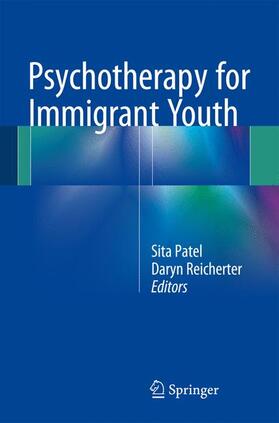 Reicherter / Patel |  Psychotherapy for Immigrant Youth | Buch |  Sack Fachmedien