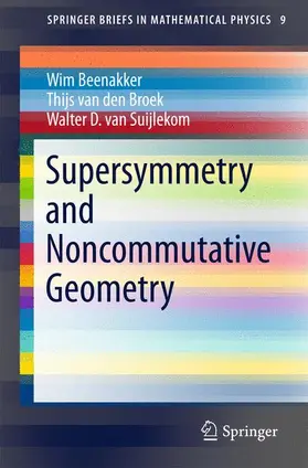 Beenakker / Suijlekom / van den Broek |  Supersymmetry and Noncommutative Geometry | Buch |  Sack Fachmedien