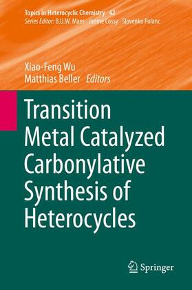 Beller / Wu |  Transition Metal Catalyzed Carbonylative Synthesis of Heterocycles | Buch |  Sack Fachmedien