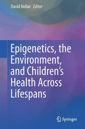 Hollar |  Epigenetics, the Environment, and Children¿s Health Across Lifespans | Buch |  Sack Fachmedien