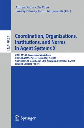 Ghose / Thangarajah / Oren |  Coordination, Organizations, Institutions, and Norms in Agent Systems X | Buch |  Sack Fachmedien