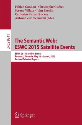 Gandon / Guéret / Zimmermann |  The Semantic Web: ESWC 2015 Satellite Events | Buch |  Sack Fachmedien