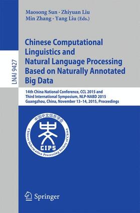 Sun / Liu / Zhang |  Chinese Computational Linguistics and Natural Language Processing Based on Naturally Annotated Big Data | Buch |  Sack Fachmedien