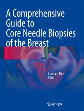 Shin |  A Comprehensive Guide to Core Needle Biopsies of the Breast | Buch |  Sack Fachmedien
