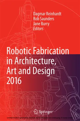 Reinhardt / Saunders / Burry |  Robotic Fabrication in Architecture, Art and Design 2016 | eBook | Sack Fachmedien