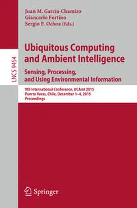 García-Chamizo / Fortino / Ochoa |  Ubiquitous Computing and Ambient Intelligence. Sensing, Processing, and Using Environmental Information | eBook | Sack Fachmedien