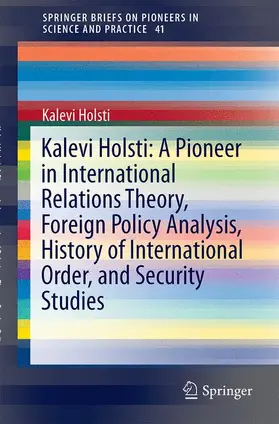 Holsti |  Kalevi Holsti: A Pioneer in International Relations Theory, Foreign Policy Analysis, History of International Order, and Security Studies | Buch |  Sack Fachmedien