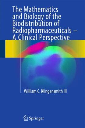 Klingensmith III |  The Mathematics and Biology of the Biodistribution of Radiopharmaceuticals - A Clinical Perspective | Buch |  Sack Fachmedien