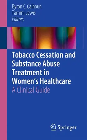 Lewis / Calhoun |  Tobacco Cessation and Substance Abuse Treatment in Women¿s Healthcare | Buch |  Sack Fachmedien