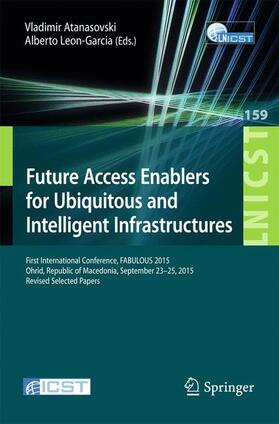 Leon-Garcia / Atanasovski |  Future Access Enablers for Ubiquitous and Intelligent Infrastructures | Buch |  Sack Fachmedien
