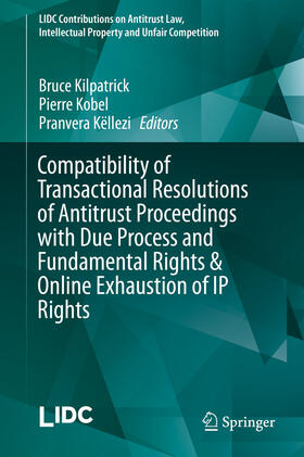 Kilpatrick / Kobel / Këllezi |  Compatibility of Transactional Resolutions of Antitrust Proceedings with Due Process and Fundamental Rights & Online Exhaustion of IP Rights | eBook | Sack Fachmedien