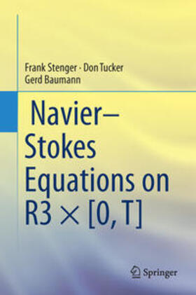 Stenger / Baumann / Tucker |  Navier¿Stokes Equations on R3 × [0, T] | Buch |  Sack Fachmedien