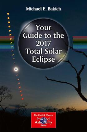 Bakich |  Your Guide to the 2017 Total Solar Eclipse | Buch |  Sack Fachmedien