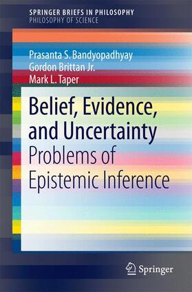 Bandyopadhyay / Taper / Brittan Jr. |  Belief, Evidence, and Uncertainty | Buch |  Sack Fachmedien